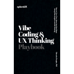 Vibe Coding & UX Thinking Playbook