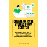 Create UX Case Studies from Scratch